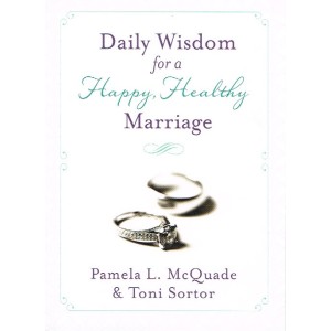 Daily Wisdom For A Happy Healthy Marriage By Pamela L McQuade & Toni Sortor